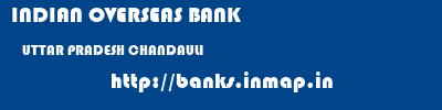 INDIAN OVERSEAS BANK  UTTAR PRADESH CHANDAULI    banks information 